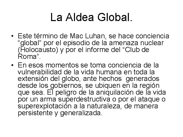 La Aldea Global. • Este término de Mac Luhan, se hace conciencia “global” por