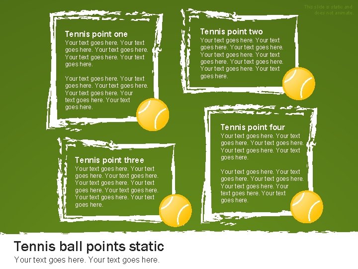 This slide is static and does not animate. Tennis point one Your text goes