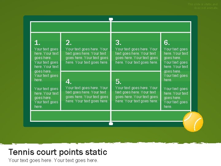 This slide is static and does not animate. 1. 2. 3. 6. Your text
