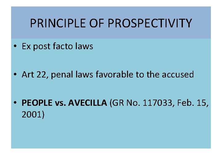 PRINCIPLE OF PROSPECTIVITY • Ex post facto laws • Art 22, penal laws favorable