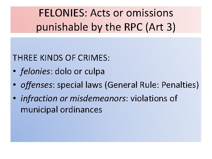 FELONIES: Acts or omissions punishable by the RPC (Art 3) THREE KINDS OF CRIMES: