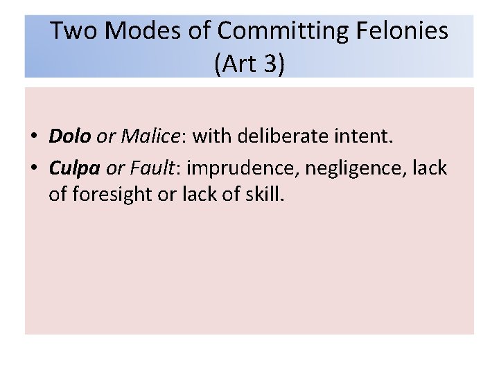 Two Modes of Committing Felonies (Art 3) • Dolo or Malice: with deliberate intent.