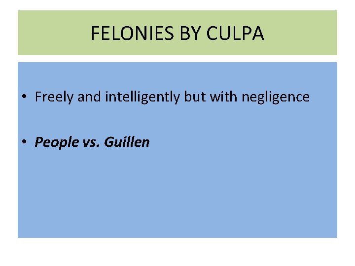 FELONIES BY CULPA • Freely and intelligently but with negligence • People vs. Guillen