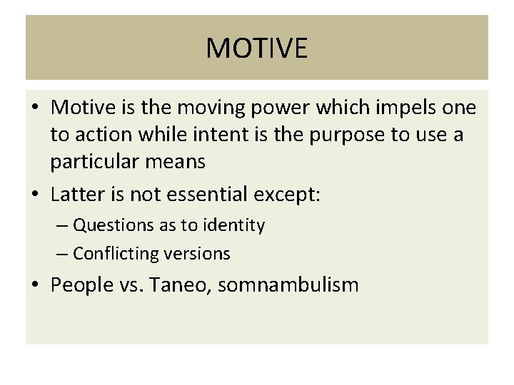 MOTIVE • Motive is the moving power which impels one to action while intent