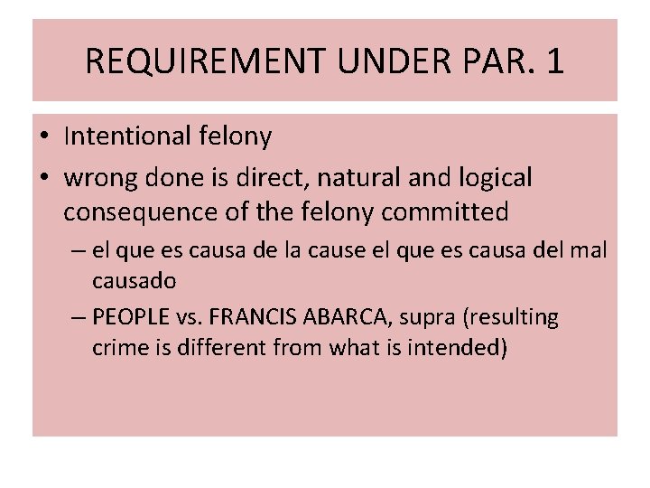 REQUIREMENT UNDER PAR. 1 • Intentional felony • wrong done is direct, natural and