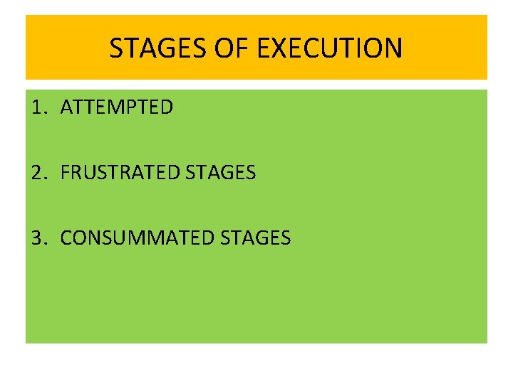 STAGES OF EXECUTION 1. ATTEMPTED 2. FRUSTRATED STAGES 3. CONSUMMATED STAGES 
