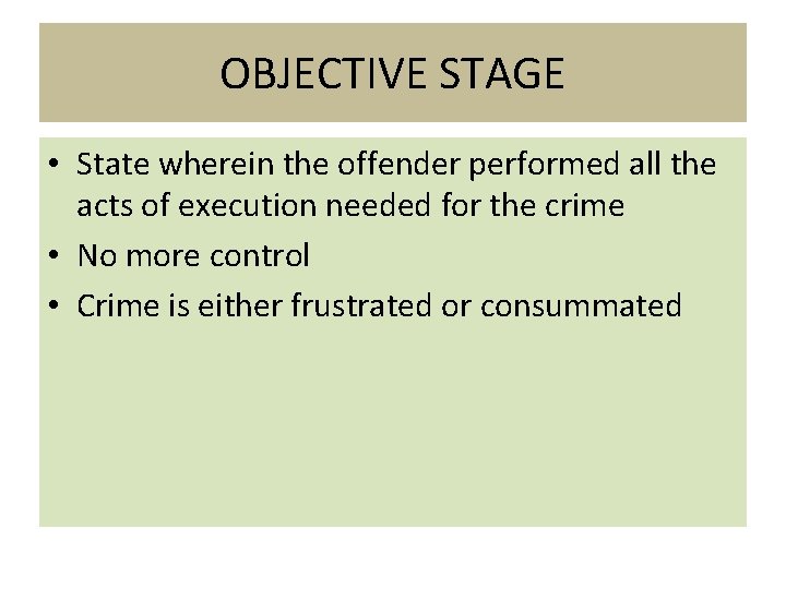 OBJECTIVE STAGE • State wherein the offender performed all the acts of execution needed