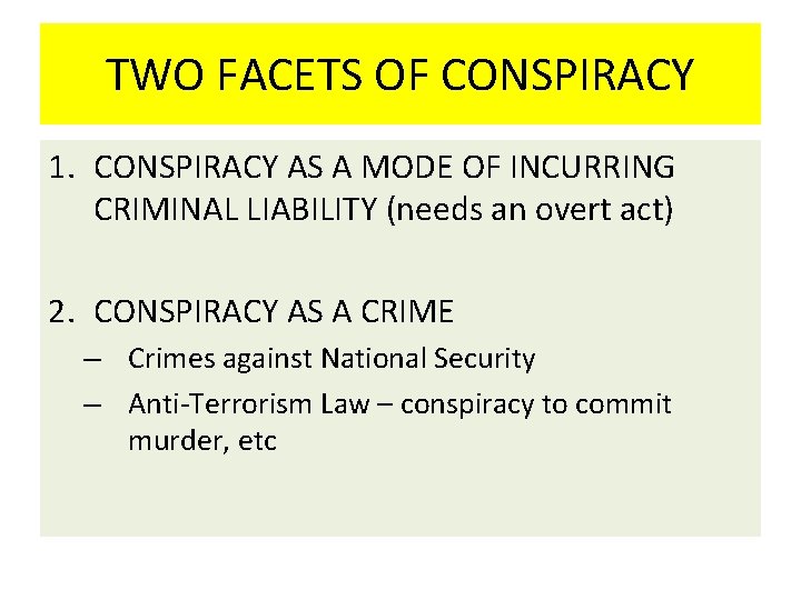 TWO FACETS OF CONSPIRACY 1. CONSPIRACY AS A MODE OF INCURRING CRIMINAL LIABILITY (needs