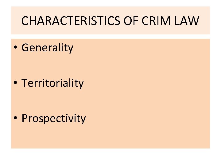 CHARACTERISTICS OF CRIM LAW • Generality • Territoriality • Prospectivity 