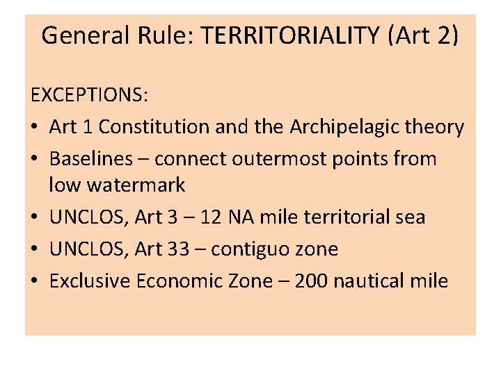 General Rule: TERRITORIALITY (Art 2) EXCEPTIONS: • Art 1 Constitution and the Archipelagic theory