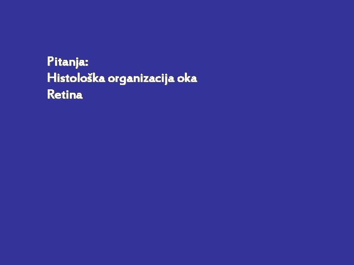 Pitanja: Histološka organizacija oka Retina 