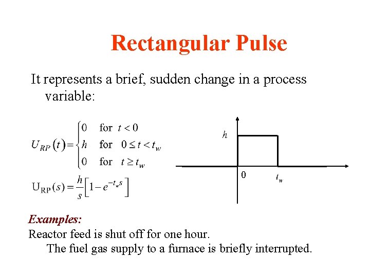 Rectangular Pulse It represents a brief, sudden change in a process variable: h 0 Rectangular Pulse It represents a brief, sudden change in a process variable: h 0