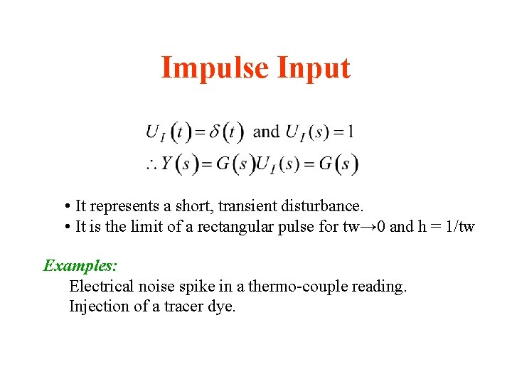 Impulse Input • It represents a short, transient disturbance. • It is the limit Impulse Input • It represents a short, transient disturbance. • It is the limit