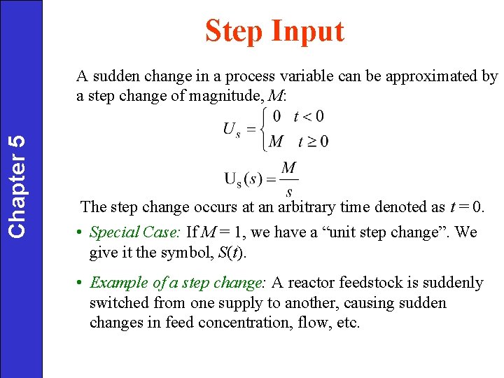 Step Input Chapter 5 A sudden change in a process variable can be approximated Step Input Chapter 5 A sudden change in a process variable can be approximated