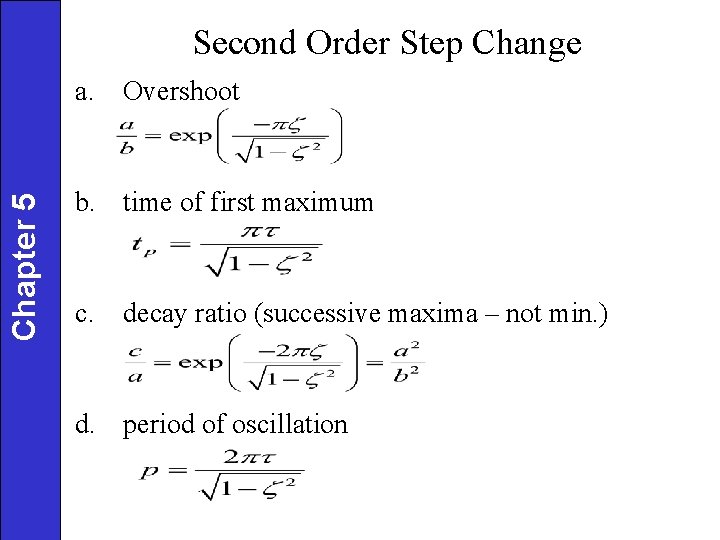 Second Order Step Change Chapter 5 a. Overshoot b. time of first maximum c. Second Order Step Change Chapter 5 a. Overshoot b. time of first maximum c.