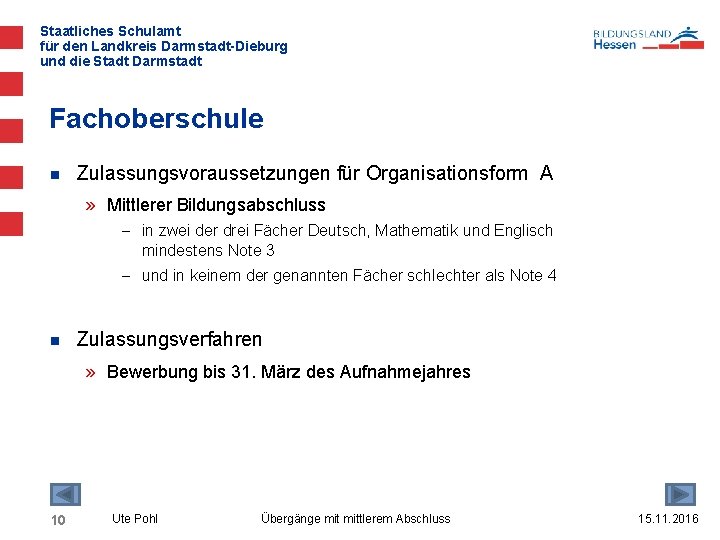 Staatliches Schulamt für den Landkreis Darmstadt-Dieburg und die Stadt Darmstadt Fachoberschule n Zulassungsvoraussetzungen für