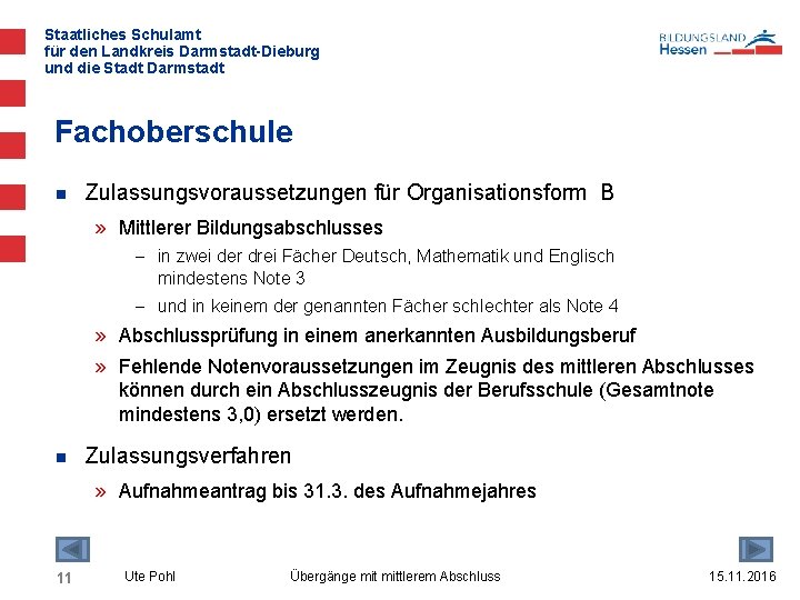 Staatliches Schulamt für den Landkreis Darmstadt-Dieburg und die Stadt Darmstadt Fachoberschule n Zulassungsvoraussetzungen für