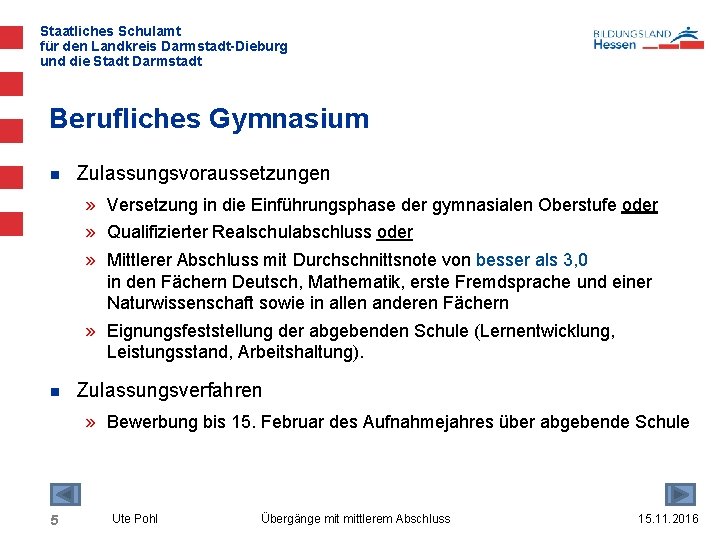 Staatliches Schulamt für den Landkreis Darmstadt-Dieburg und die Stadt Darmstadt Berufliches Gymnasium n Zulassungsvoraussetzungen