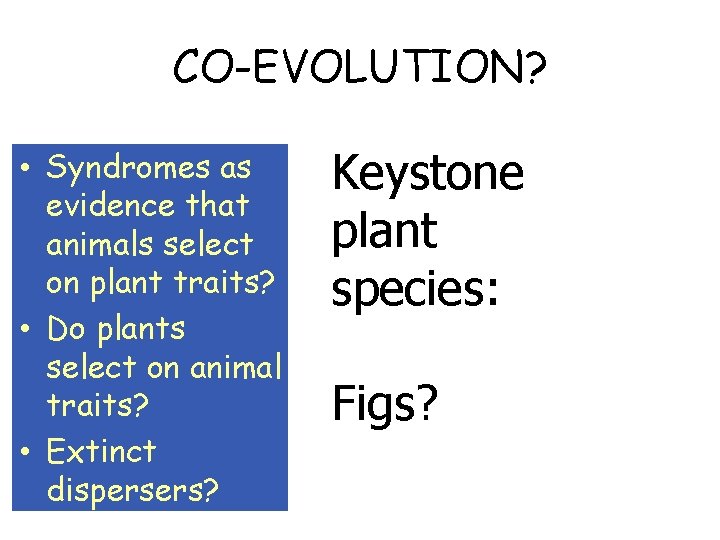 CO-EVOLUTION? • Syndromes as evidence that animals select on plant traits? • Do plants