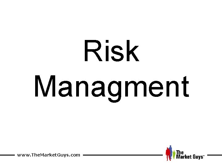 Risk Managment www. The. Market. Guys. com 