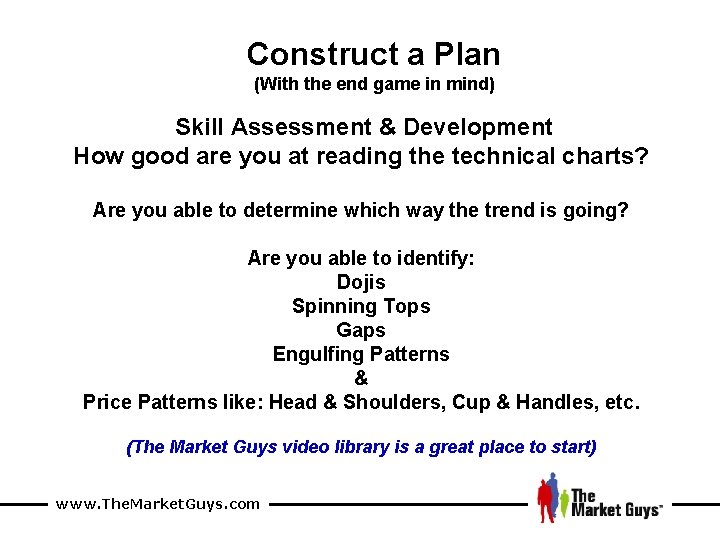 Construct a Plan (With the end game in mind) Skill Assessment & Development How