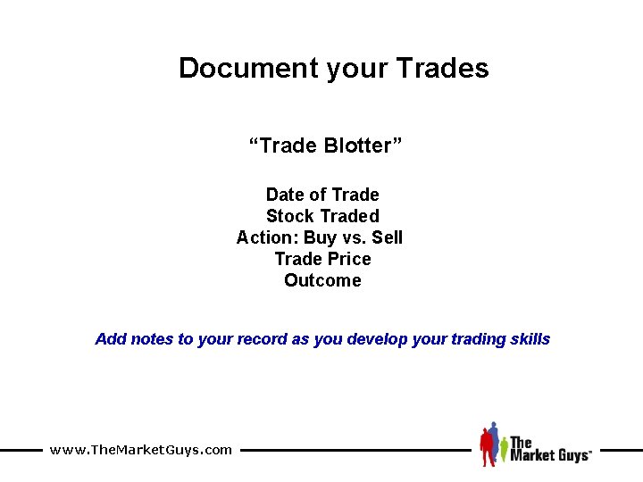 Document your Trades “Trade Blotter” Date of Trade Stock Traded Action: Buy vs. Sell