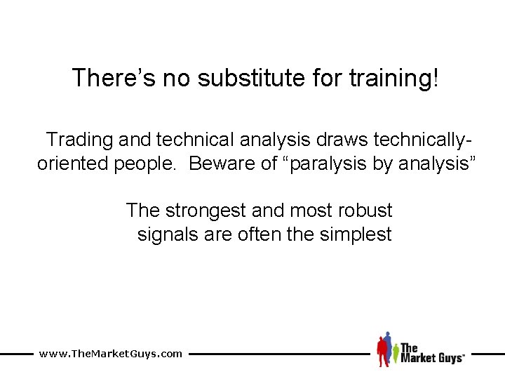 There’s no substitute for training! Trading and technical analysis draws technicallyoriented people. Beware of