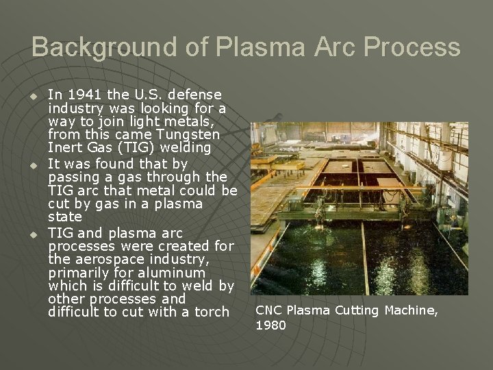 Background of Plasma Arc Process u u u In 1941 the U. S. defense