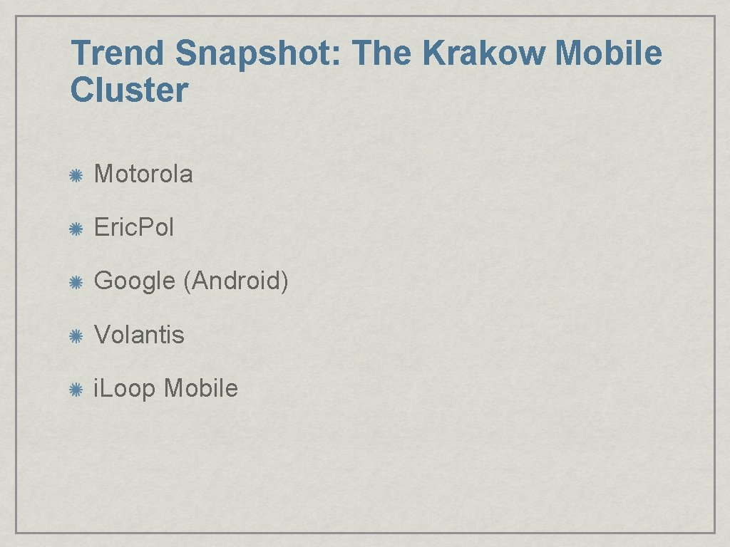 Trend Snapshot: The Krakow Mobile Cluster Motorola Eric. Pol Google (Android) Volantis i. Loop