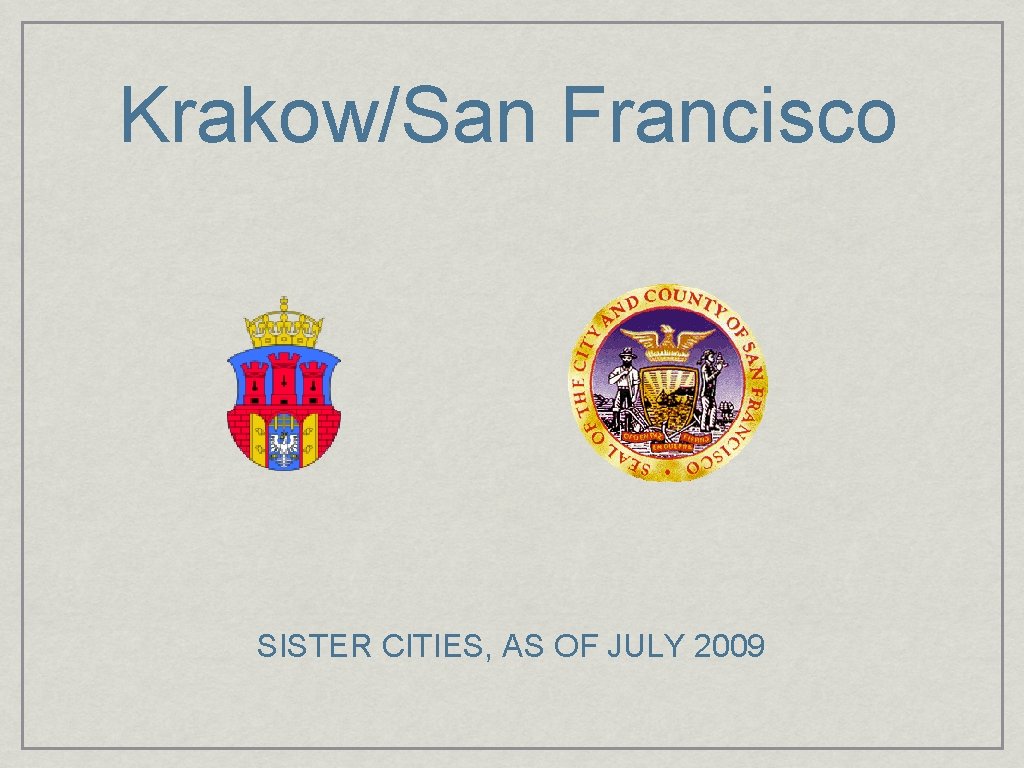 Krakow/San Francisco SISTER CITIES, AS OF JULY 2009 