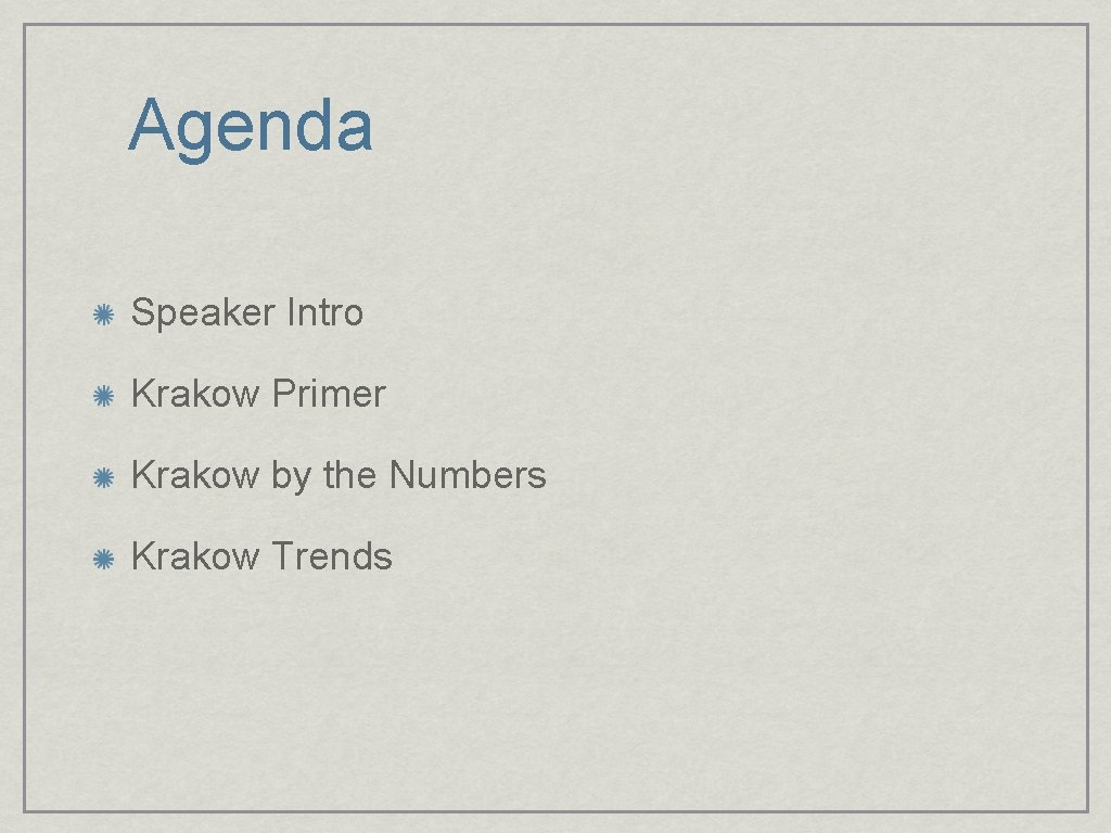 Agenda Speaker Intro Krakow Primer Krakow by the Numbers Krakow Trends 