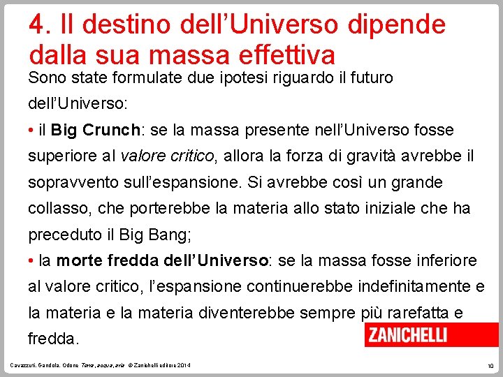 4. Il destino dell’Universo dipende dalla sua massa effettiva Sono state formulate due ipotesi