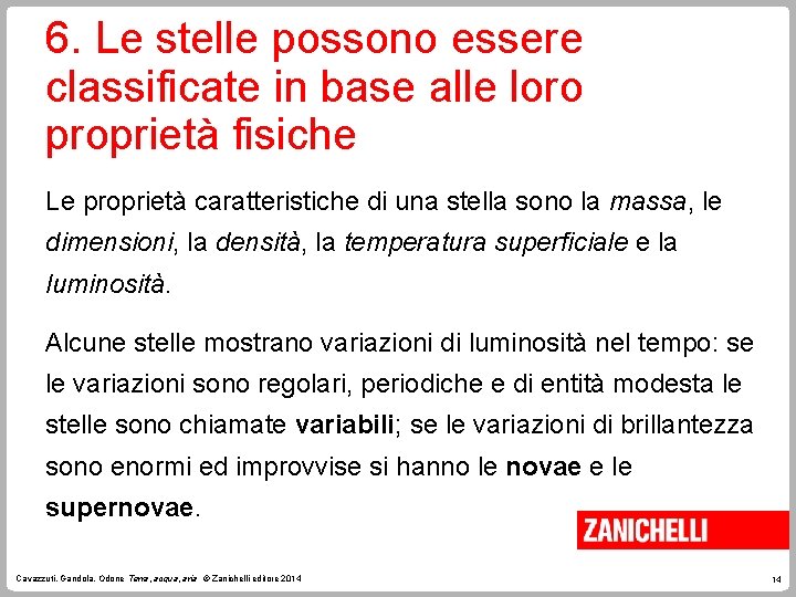 6. Le stelle possono essere classificate in base alle loro proprietà fisiche Le proprietà