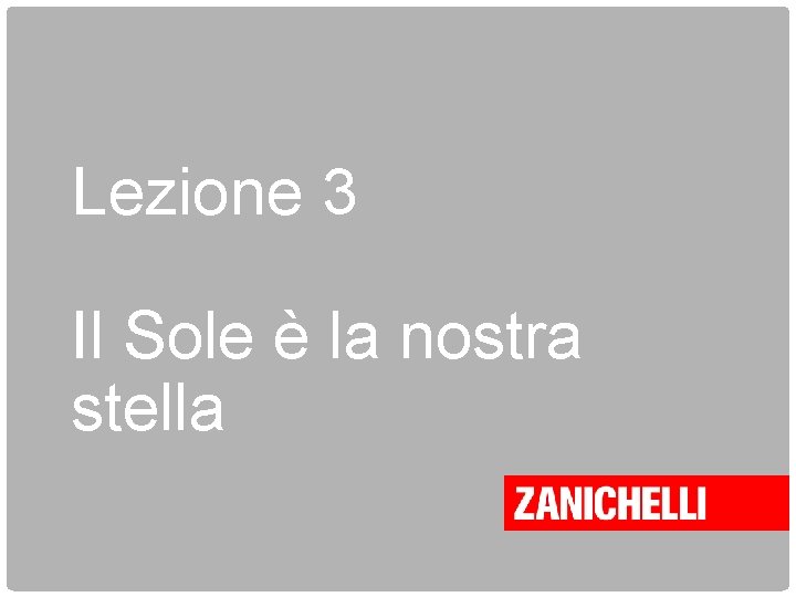 Lezione 3 Il Sole è la nostra stella 