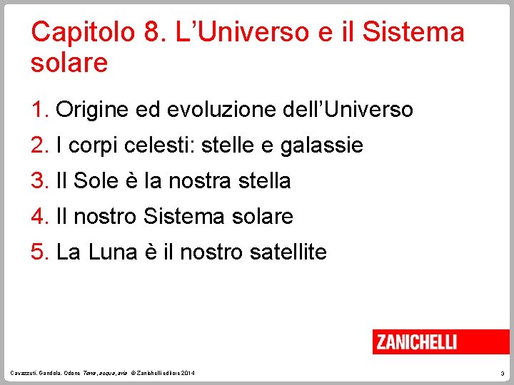 Capitolo 8. L’Universo e il Sistema solare 1. Origine ed evoluzione dell’Universo 2. I
