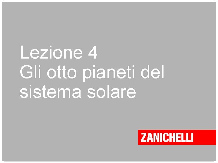 Lezione 4 Gli otto pianeti del sistema solare 