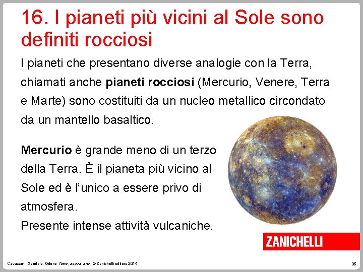 16. I pianeti più vicini al Sole sono definiti rocciosi I pianeti che presentano