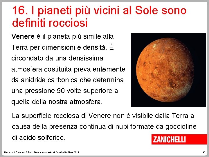 16. I pianeti più vicini al Sole sono definiti rocciosi Venere è il pianeta