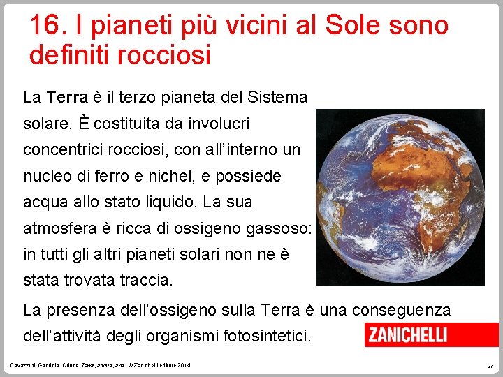 16. I pianeti più vicini al Sole sono definiti rocciosi La Terra è il