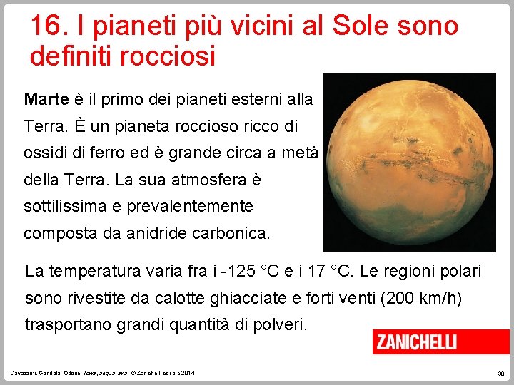 16. I pianeti più vicini al Sole sono definiti rocciosi Marte è il primo