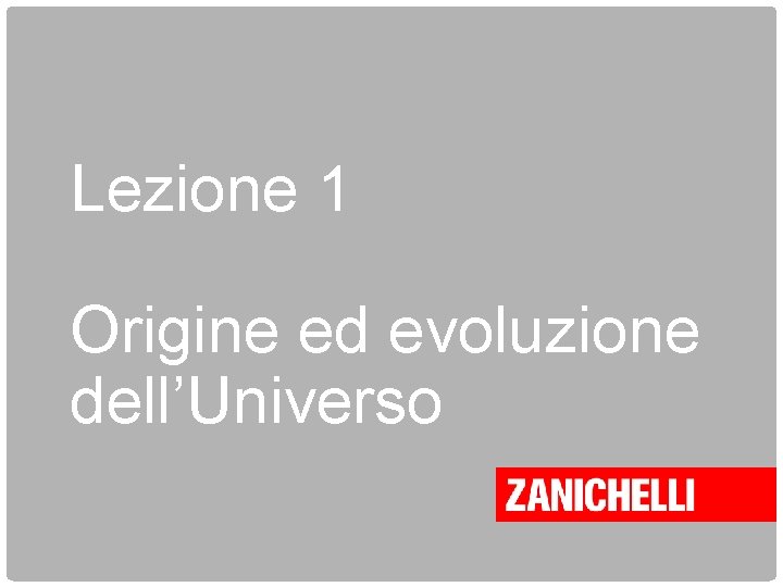 Lezione 1 Origine ed evoluzione dell’Universo 