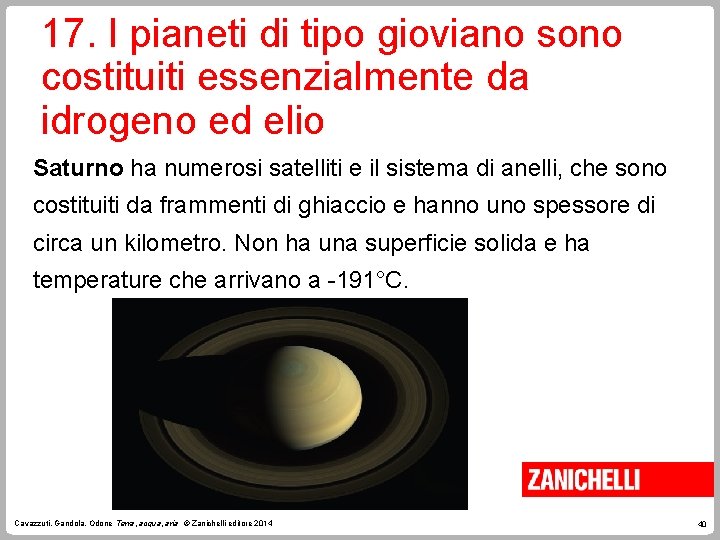 17. I pianeti di tipo gioviano sono costituiti essenzialmente da idrogeno ed elio Saturno