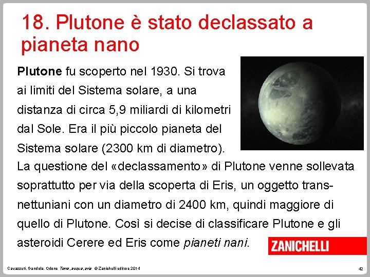 18. Plutone è stato declassato a pianeta nano Plutone fu scoperto nel 1930. Si