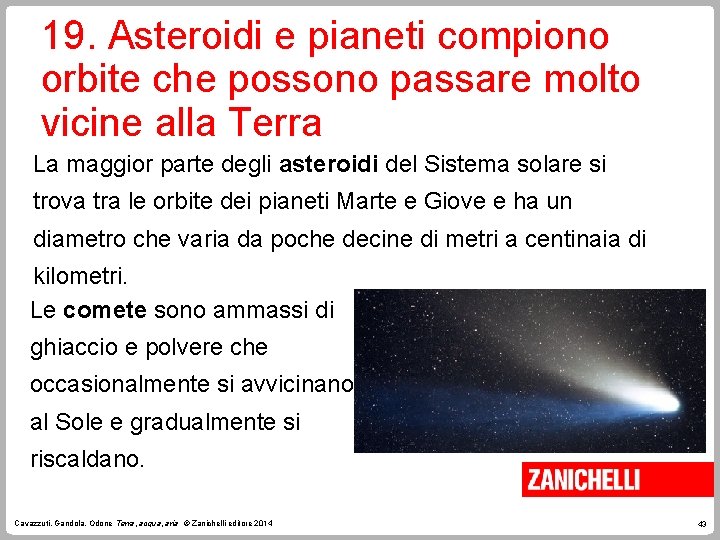 19. Asteroidi e pianeti compiono orbite che possono passare molto vicine alla Terra La