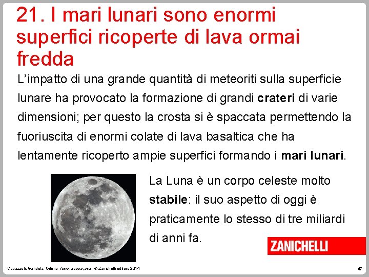 21. I mari lunari sono enormi superfici ricoperte di lava ormai fredda L’impatto di