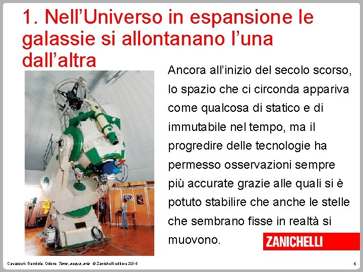 1. Nell’Universo in espansione le galassie si allontanano l’una dall’altra Ancora all’inizio del secolo