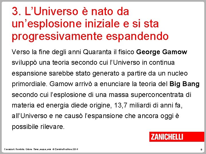 3. L’Universo è nato da un’esplosione iniziale e si sta progressivamente espandendo Verso la