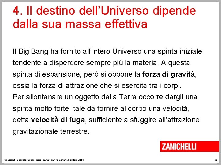 4. Il destino dell’Universo dipende dalla sua massa effettiva Il Big Bang ha fornito