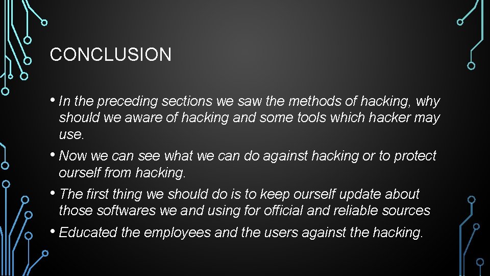 CONCLUSION • In the preceding sections we saw the methods of hacking, why should