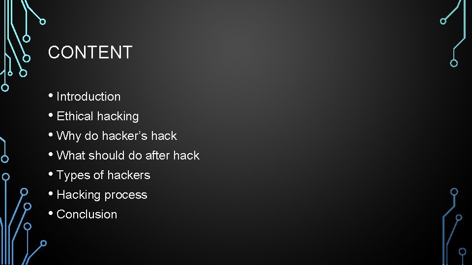 CONTENT • Introduction • Ethical hacking • Why do hacker’s hack • What should